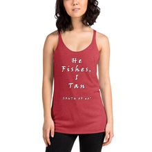 Load image into Gallery viewer, South of 40° - Women&#39;s Racerback Tank - He Fishes, I Tan - Multiple Color Choices