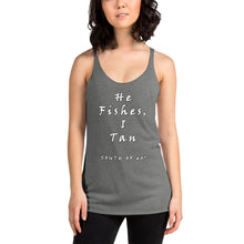 Load image into Gallery viewer, South of 40° - Women&#39;s Racerback Tank - He Fishes, I Tan - Multiple Color Choices