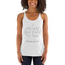 Load image into Gallery viewer, South of 40° - Women&#39;s Racerback Tank - I Should Get Paid to Tan Multiple Color Choices