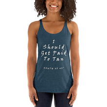 Load image into Gallery viewer, South of 40° - Women&#39;s Racerback Tank - I Should Get Paid to Tan Multiple Color Choices