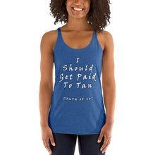 Load image into Gallery viewer, South of 40° - Women&#39;s Racerback Tank - I Should Get Paid to Tan Multiple Color Choices